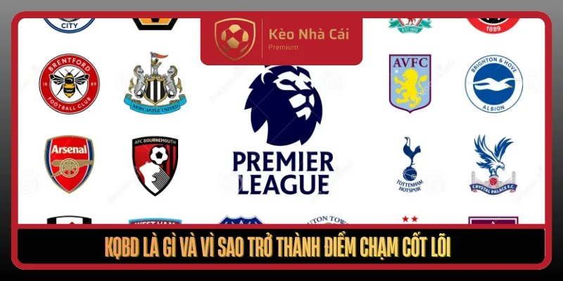 Kqbd La Gi Va Vi Sao Tro Thanh Diem Cham Cot Loi Cua Nguoi Xem Bong Da